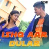 About Ishq Aar Dular Song